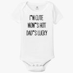 i-am-cute-mom-is-hot-dad-is-lucky–baby-onesies-white